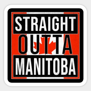 Straight Outta Manitoba - Gift for Canadian From Manitoba Canada Sticker